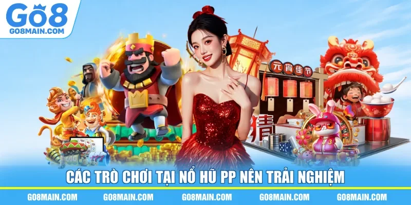 Các trò chơi tại nổ hũ PP nên trải nghiệm
