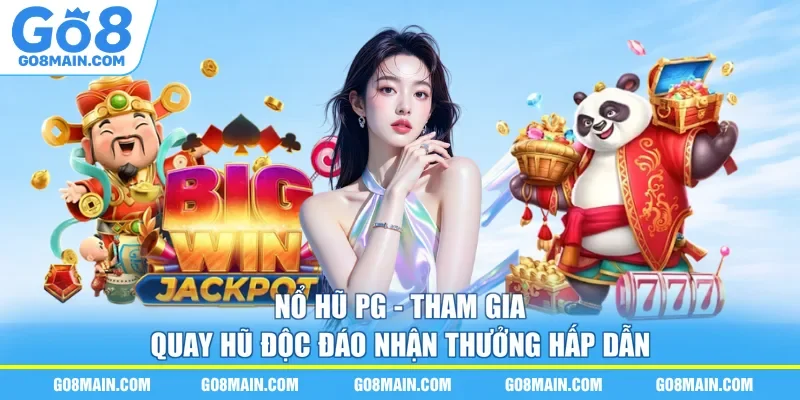 Nổ Hũ PG - Tham Gia Quay Hũ Độc Đáo Nhận Thưởng Hấp Dẫn