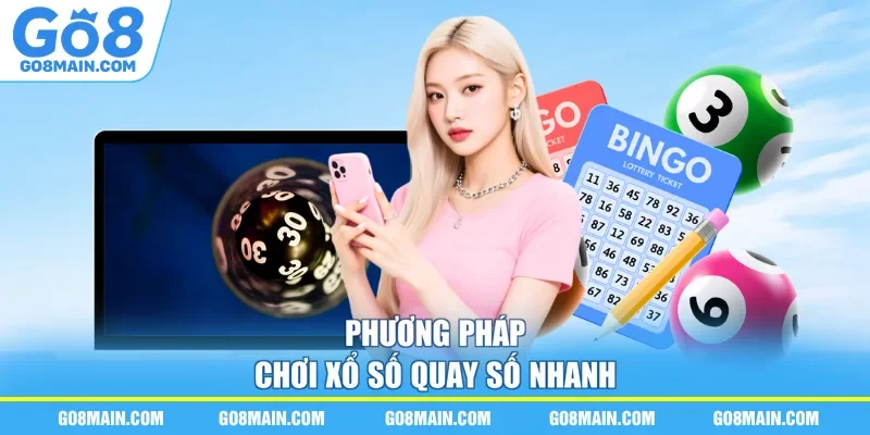 Phương pháp chơi xổ số quay số nhanh